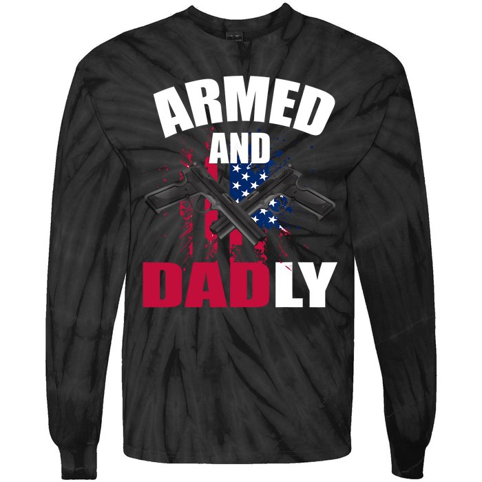 Armed And Dadly Funny Deadly Father For Fathers Day Tie-Dye Long Sleeve Shirt