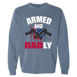 Armed And Dadly Funny Deadly Father For Fathers Day Garment-Dyed Sweatshirt