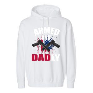 Armed And Dadly Funny Deadly Father For Fathers Day Garment-Dyed Fleece Hoodie