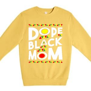 African American Dope Black Mom Mothers Day Gift Funny Gift Premium Crewneck Sweatshirt