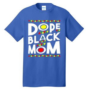 African American Dope Black Mom Mothers Day Gift Funny Gift Tall T-Shirt