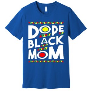 African American Dope Black Mom Mothers Day Gift Funny Gift Premium T-Shirt