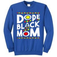 African American Dope Black Mom Mothers Day Gift Funny Gift Tall Sweatshirt