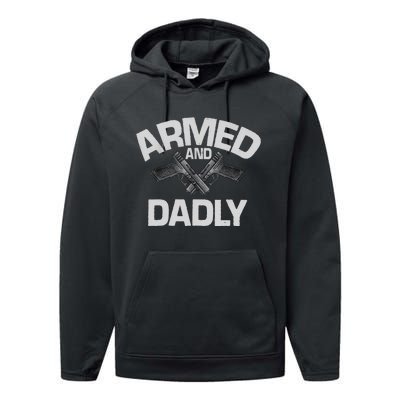 Armed And Dadly Funny Deadly Father Gift For Fathers Day Performance Fleece Hoodie