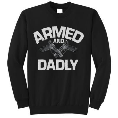 Armed And Dadly Funny Deadly Father Gift For Fathers Day Sweatshirt