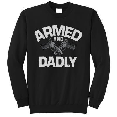 Armed And Dadly Funny Deadly Father Gift For Fathers Day Sweatshirt