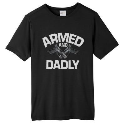 Armed And Dadly Funny Deadly Father Gift For Fathers Day Tall Fusion ChromaSoft Performance T-Shirt