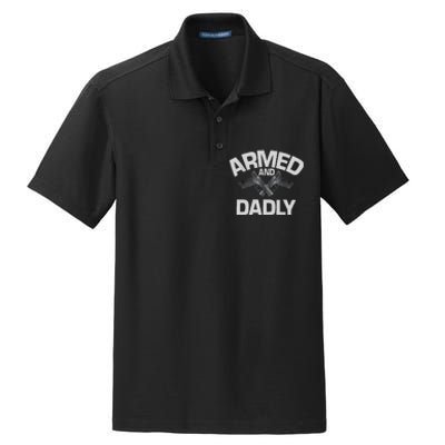 Armed And Dadly Funny Deadly Father Gift For Fathers Day Dry Zone Grid Polo