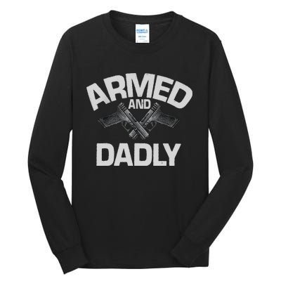 Armed And Dadly Funny Deadly Father Gift For Fathers Day Tall Long Sleeve T-Shirt