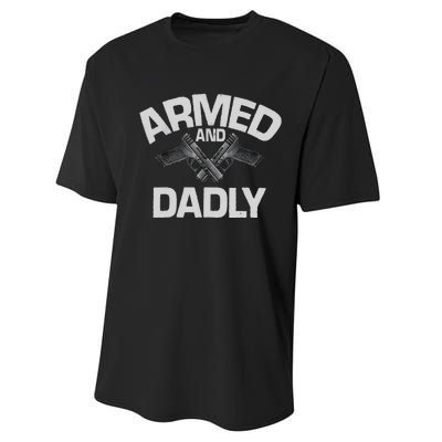 Armed And Dadly Funny Deadly Father Gift For Fathers Day Performance Sprint T-Shirt