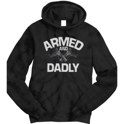 Armed And Dadly Funny Deadly Father Gift For Fathers Day Tie Dye Hoodie