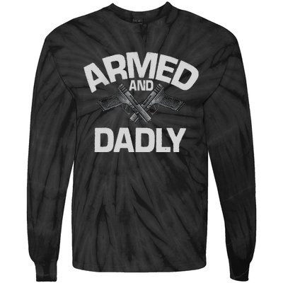 Armed And Dadly Funny Deadly Father Gift For Fathers Day Tie-Dye Long Sleeve Shirt