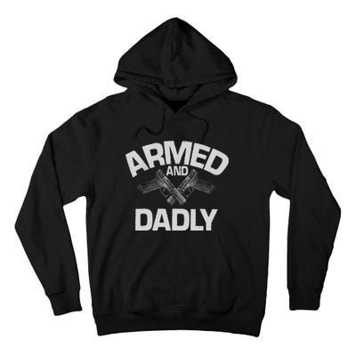 Armed And Dadly Funny Deadly Father Gift For Fathers Day Tall Hoodie