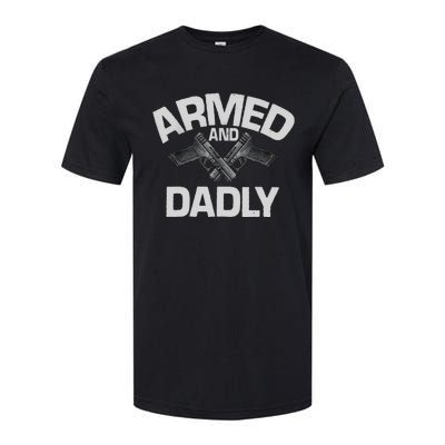 Armed And Dadly Funny Deadly Father Gift For Fathers Day Softstyle CVC T-Shirt