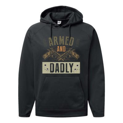 Armed And Dadly Funny Deadly Father For Fathers Day Performance Fleece Hoodie