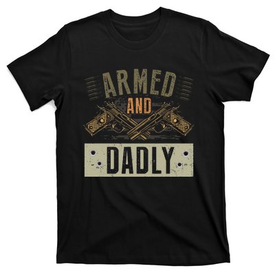 Armed And Dadly Funny Deadly Father For Fathers Day T-Shirt