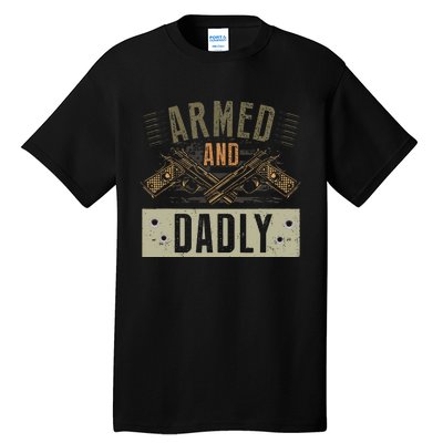 Armed And Dadly Funny Deadly Father For Fathers Day Tall T-Shirt