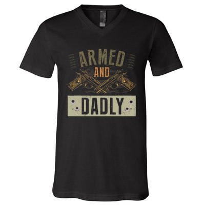 Armed And Dadly Funny Deadly Father For Fathers Day V-Neck T-Shirt