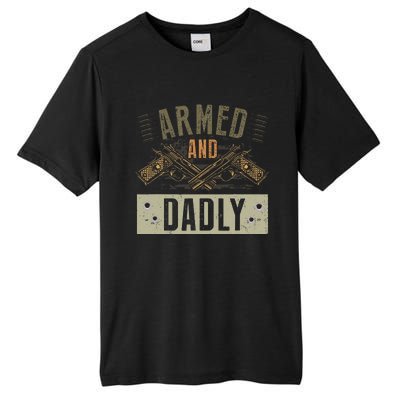 Armed And Dadly Funny Deadly Father For Fathers Day Tall Fusion ChromaSoft Performance T-Shirt