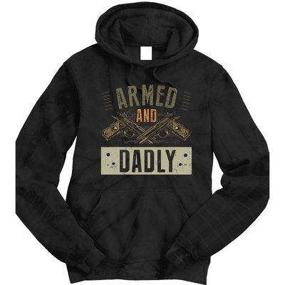 Armed And Dadly Funny Deadly Father For Fathers Day Tie Dye Hoodie