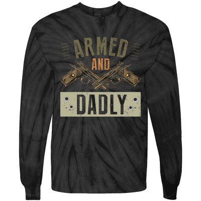 Armed And Dadly Funny Deadly Father For Fathers Day Tie-Dye Long Sleeve Shirt