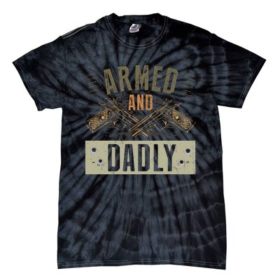 Armed And Dadly Funny Deadly Father For Fathers Day Tie-Dye T-Shirt