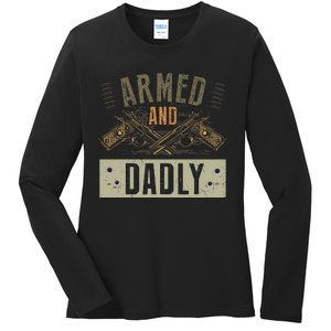 Armed And Dadly Funny Deadly Father For Fathers Day Ladies Long Sleeve Shirt