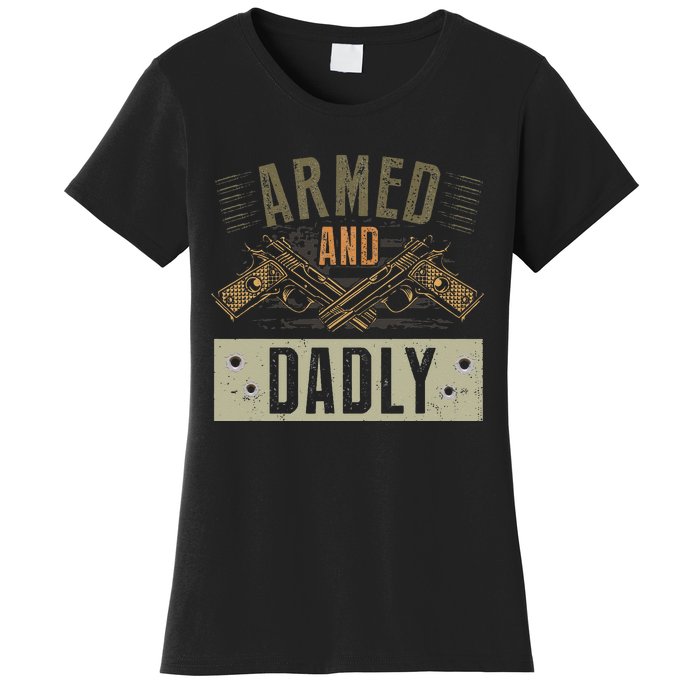 Armed And Dadly Funny Deadly Father For Fathers Day Women's T-Shirt