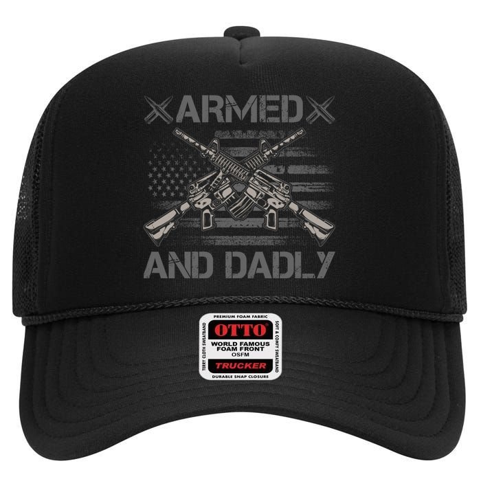 Armed And Dadly Funny Deadly Father Gifts For Fathers Day High Crown Mesh Back Trucker Hat