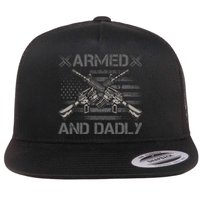 Armed And Dadly Funny Deadly Father Gifts For Fathers Day Flat Bill Trucker Hat