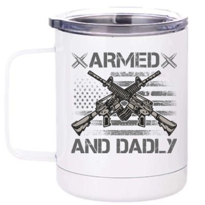 Armed And Dadly Funny Deadly Father Gifts For Fathers Day 12 oz Stainless Steel Tumbler Cup