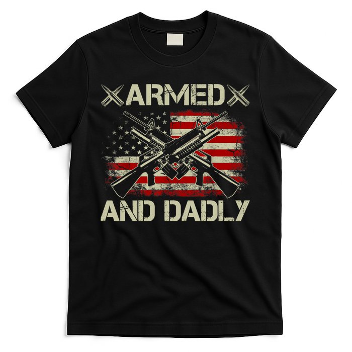 Armed And Dadly Funny Deadly Father Gifts For Fathers Day T-Shirt