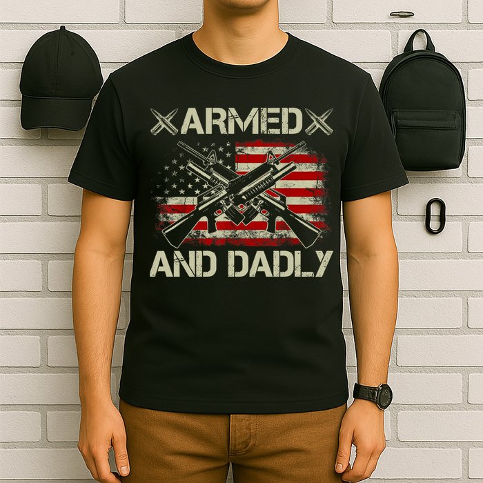 Armed And Dadly Funny Deadly Father Gifts For Fathers Day T-Shirt