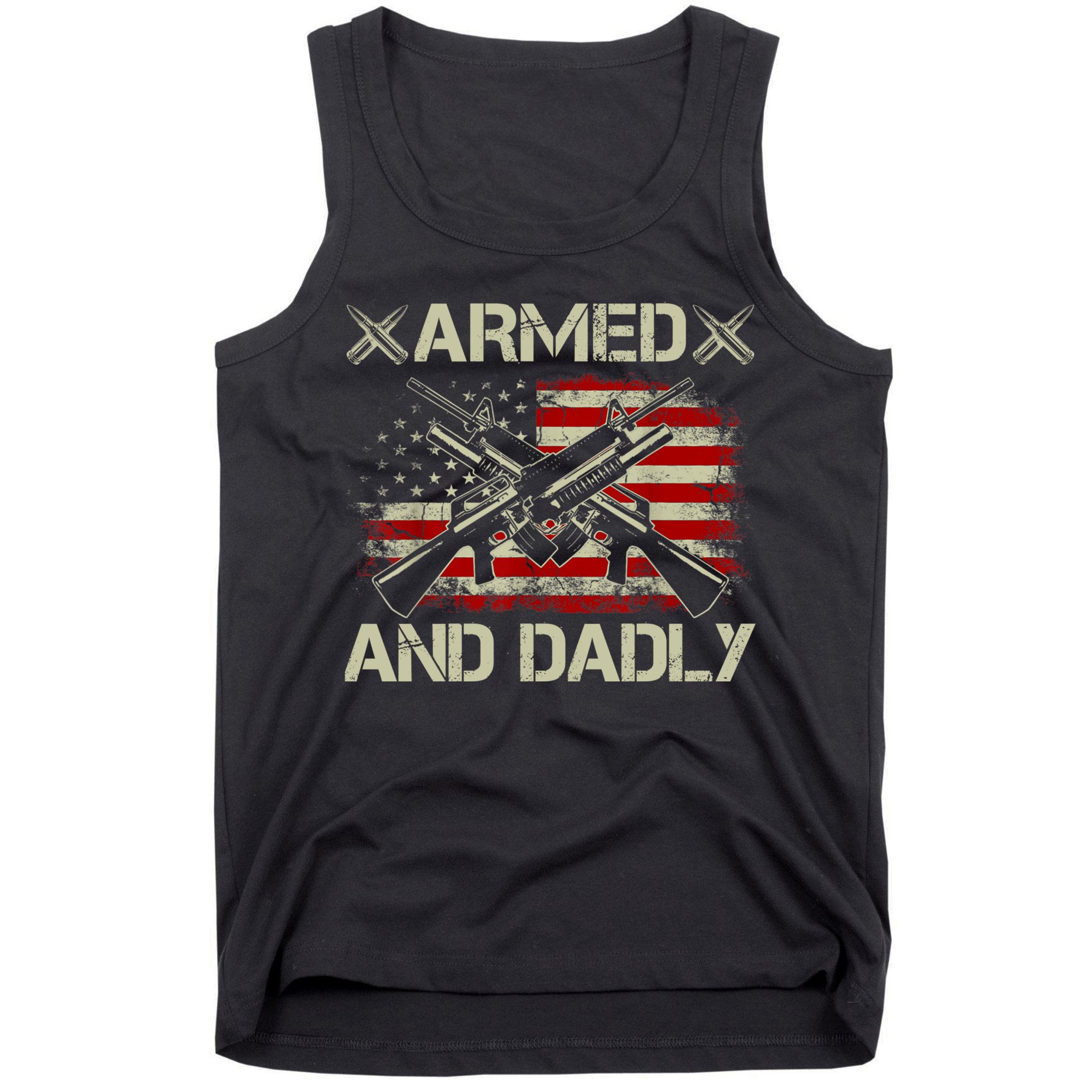 Armed And Dadly Funny Deadly Father Gifts For Fathers Day Tank Top