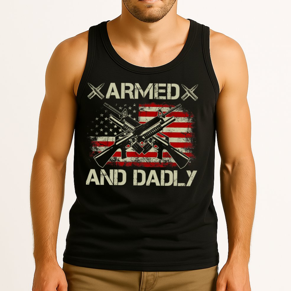 Armed And Dadly Funny Deadly Father Gifts For Fathers Day Tank Top