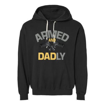 Armed And Dadly Funny Deadly Father Gifts For Fathers Day Garment-Dyed Fleece Hoodie