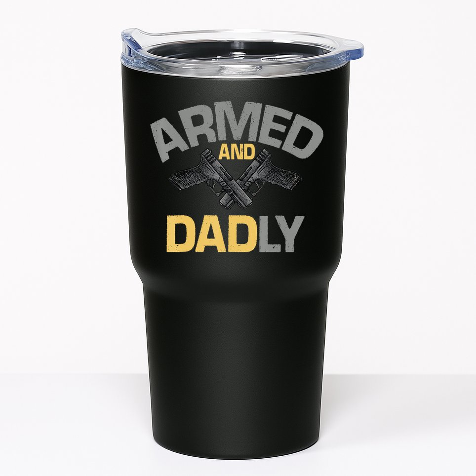 Armed And Dadly Funny Deadly Father Gifts For Fathers Day Tumbler