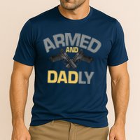Armed And Dadly Funny Deadly Father Gifts For Fathers Day Cooling Performance Crew T-Shirt