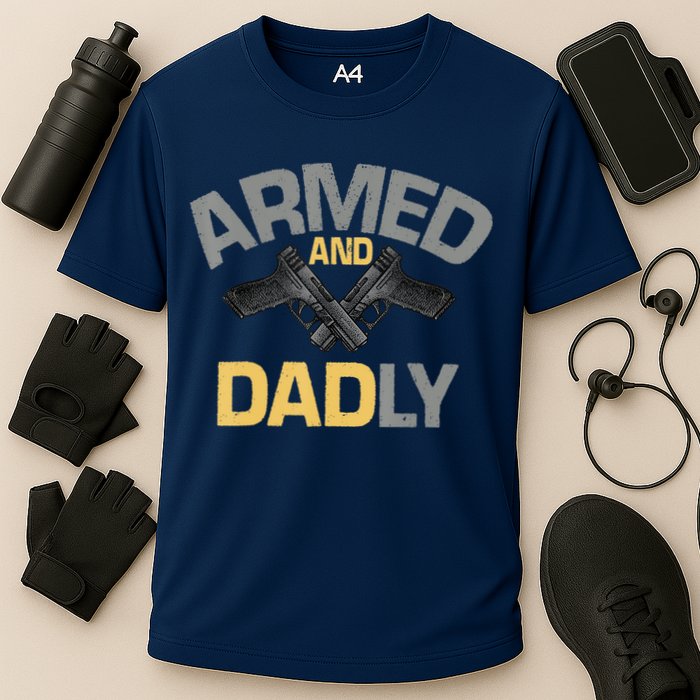 Armed And Dadly Funny Deadly Father Gifts For Fathers Day Cooling Performance Crew T-Shirt