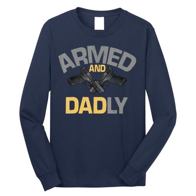 Armed And Dadly Funny Deadly Father Gifts For Fathers Day Long Sleeve Shirt