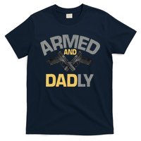 Armed And Dadly Funny Deadly Father Gifts For Fathers Day T-Shirt