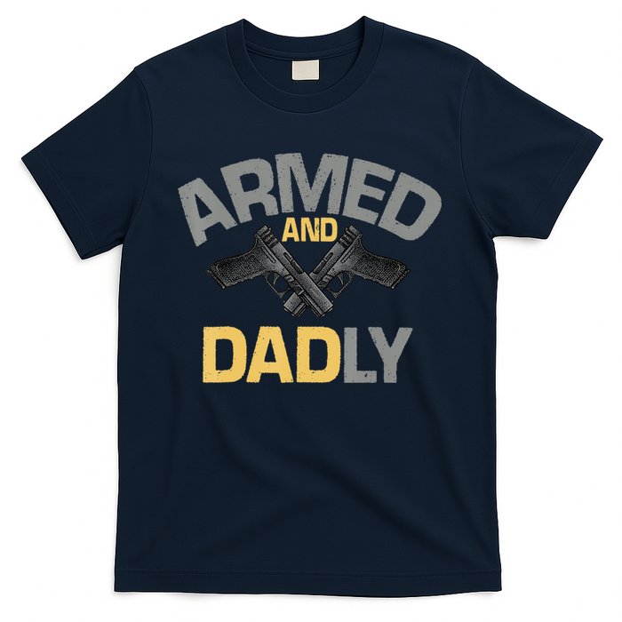 Armed And Dadly Funny Deadly Father Gifts For Fathers Day T-Shirt