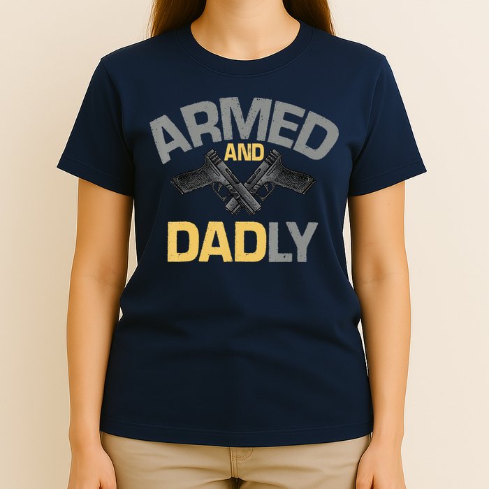 Armed And Dadly Funny Deadly Father Gifts For Fathers Day T-Shirt