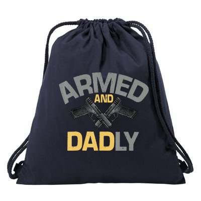 Armed And Dadly Funny Deadly Father Gifts For Fathers Day Drawstring Bag