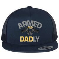 Armed And Dadly Funny Deadly Father Gifts For Fathers Day Flat Bill Trucker Hat