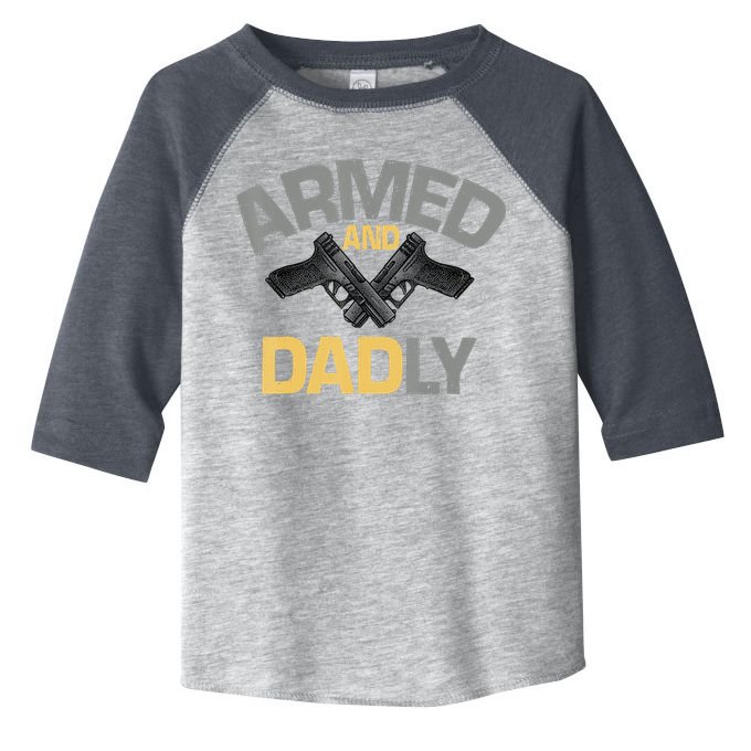 Armed And Dadly Funny Deadly Father Gifts For Fathers Day Toddler Fine Jersey T-Shirt