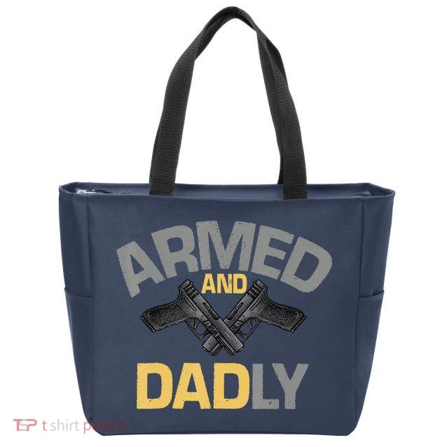 Armed And Dadly Funny Deadly Father Gifts For Fathers Day Zip Tote Bag