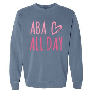 Aba All Day Autism Psychology Behavior Analyst Gift Garment-Dyed Sweatshirt