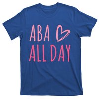 Aba All Day Autism Psychology Behavior Analyst Gift T-Shirt