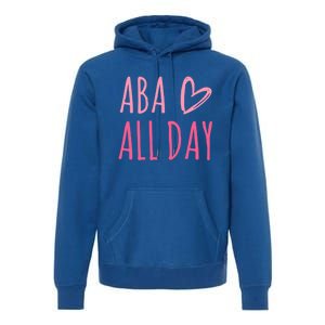 Aba All Day Autism Psychology Behavior Analyst Gift Premium Hoodie